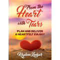From The Heart With Tears: Plan and Deliver a Heartfelt Eulogy