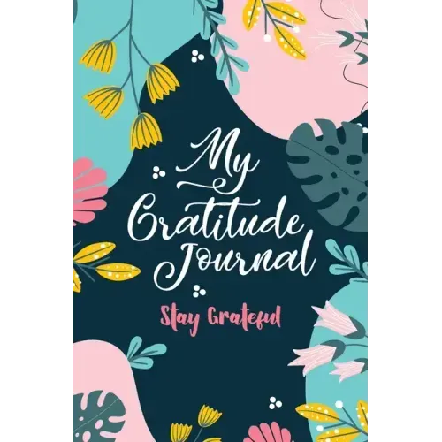 My Gratitude Journal (Stay Grateful): Stay Grateful