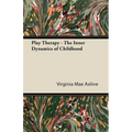 Play Therapy - The Inner Dynamics of Childhood