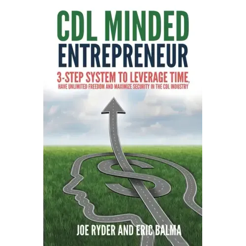 CDL Minded Entrepreneur: 3-Step System to Leverage Time, Have Unlimited Freedom and Maximize Security in the CDL Industry