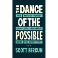 The Dance of the Possible: the mostly honest completely irreverent guide to creativity