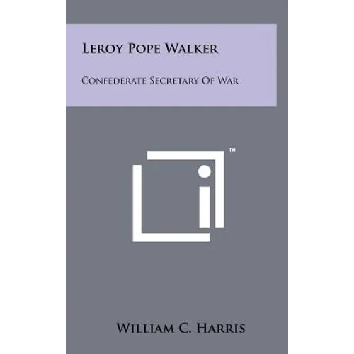 Leroy Pope Walker: Confederate Secretary Of War