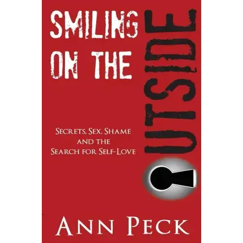 Smiling on the Outside: Secrets, Sex, Shame and the Search for Self-Love