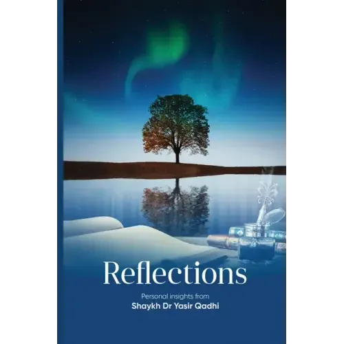 Reflections: Personal Insights From Shaykh Dr. Yasir Qadhi