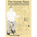 The Human Race from an Outsiders Point of View: A Non-Self Help Book That Just Might Help You - Paperback