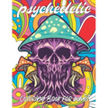 psychedelic Coloring Book for adult: A fun psychedelic coloring book for adults psychedelic to relieve stress a best stoner gifts