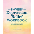 8-Week Depression Relief Workbook: Evidence-Based Strategies to Manage Your Symptoms