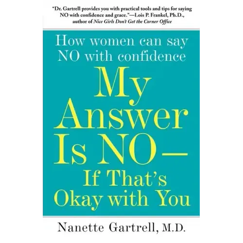 My Answer Is No--If That's Okay with You: How Women Can Say No with Confidence