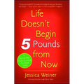 Life Doesn't Begin 5 Pounds from Now