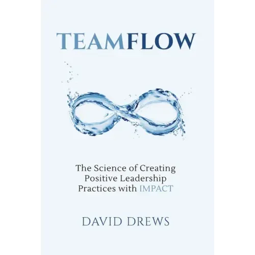 Teamflow: The Science of Creating Positive Leadership Practices with IMPACT