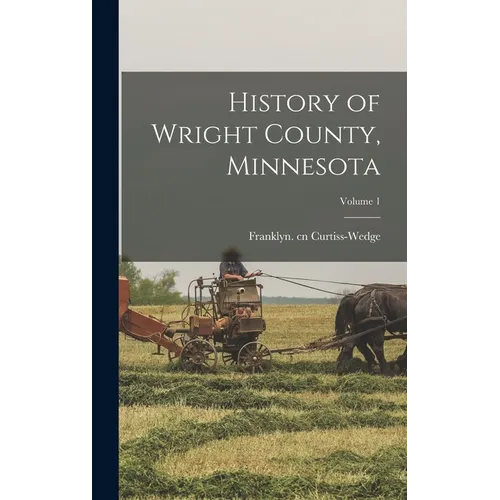 History of Wright County, Minnesota; Volume 1