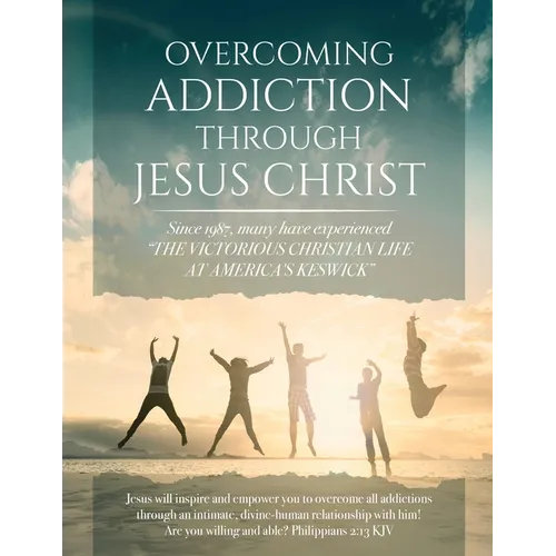 Overcoming Addiction Through Jesus Christ (Second Edition)