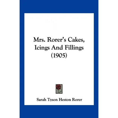 Mrs. Rorer's Cakes, Icings And Fillings (1905)