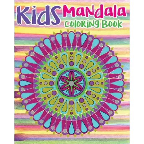 Kids Mandala Coloring Book: Mandala Coloring Book For Kids and Teens: Stress Relieving Mandala Designs (Color Fun!)
