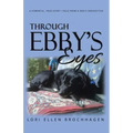 Through Ebby's Eyes: A Powerful, True Story-Told from a Dog's Perspective