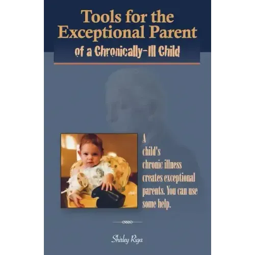 Tools for the Exceptional Parent of a Chronically-Ill Child