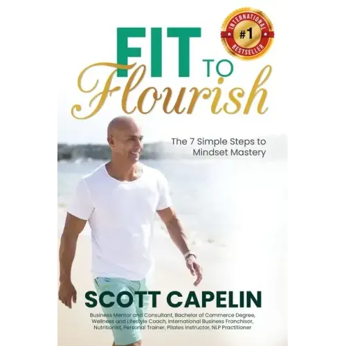 Fit To Flourish: The 7 Simple Steps to Mindset Mastery