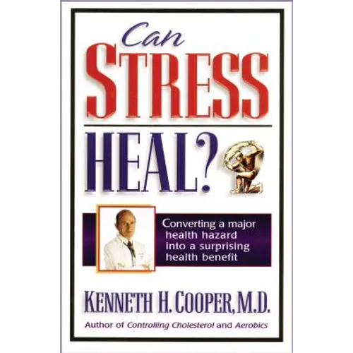 Can Stress Heal?: Converting a Major Health Hazard Into a Surprising Health Benefit