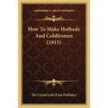 How To Make Hotbeds And Coldframes (1915)