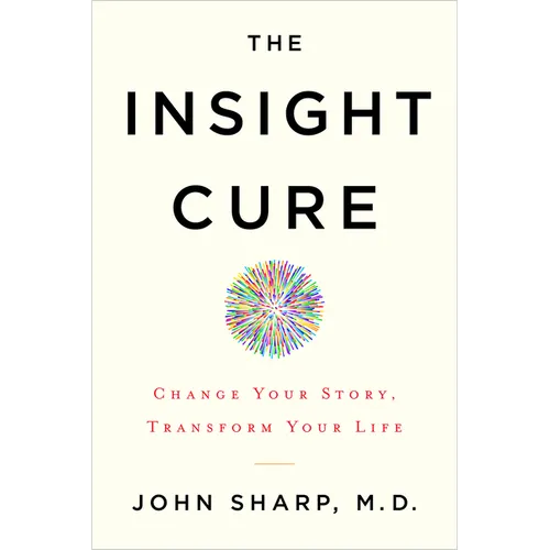 The Insight Cure: Change Your Story, Transform Your Life