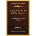 Langstroth On The Hive And The Honeybee: A Bee Keeper's Manual (1914)