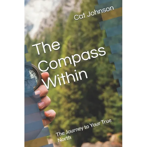 The Compass Within: The Journey to Your True North