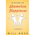 A Guide to Shameless Happiness