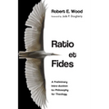 Ratio Et Fides: A Preliminary Intro-Duction to Philosophy for Theology