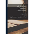 Vindiciae Contra Tyrannos: a Defence of Liberty Against Tyrants, or, Of the Lawful Power of the Prince Over the People, and of the People Over th
