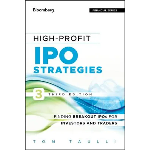 High-Profit IPO Strategies, Third Edition: FindingBreakout IPOs for Investors and Traders