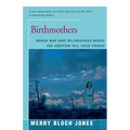 Birthmothers: Women Who Have Relinquished Babies for Adoption Tell Their Stories