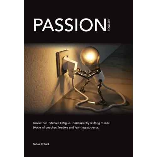 PASSION Toolset: for Initiative Fatigue. Permanently shifting mental blocks of coaches leaders and learning students