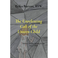 The Unrelenting Call of the Unseen Child: Holistic Trauma Healing for the Inner Child
