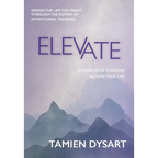 Elevate: Design the Life You Want through the Power of Intentional Thinking - Hardcover