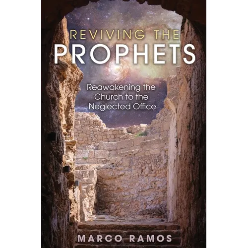 Reviving the Prophets: Reawakening the Church to the Neglected Office