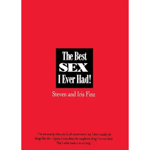 The Best Sex I Ever Had!: Real People Recall Their Most Erotic Experiences