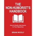 The Non-Humorist's Handbook: How to Easily Add Humor to Your Speeches
