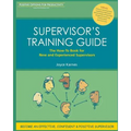 Supervisor's Training Guide: The How-To Book for New and Experienced Supervisors