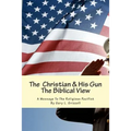 The Christian And His Gun: The Biblical View