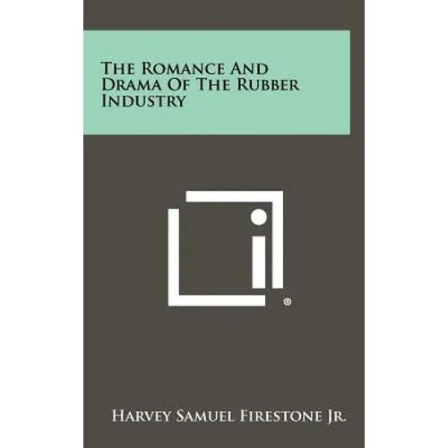 The Romance and Drama of the Rubber Industry