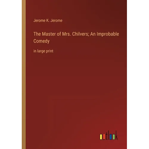 The Master of Mrs. Chilvers; An Improbable Comedy: in large print
