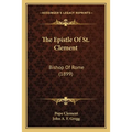 The Epistle Of St. Clement: Bishop Of Rome (1899)
