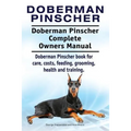 Doberman Pinscher. Doberman Pinscher Complete Owners Manual. Doberman Pinscher book for care, costs, feeding, grooming, health and training.