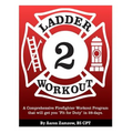 Ladder 2 Workout: A Comprehensive Firefighter Workout Program that will get you Fit for Duty in 28-days.