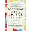 Becoming a Life Change Artist: 7 Creative Skills to Reinvent Yourself at Any Stage of Life