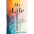 My Life Rearranged: Musings of an Alzheimer Caregiver