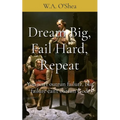 Dream Big, Fail Hard, Repeat: You can't outrun failure, but failure can't outrun God.
