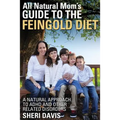 All Natural Mom's Guide to the Feingold Diet: A Natural Approach to ADHD and Other Related Disorders