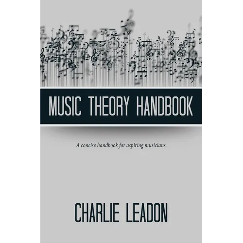 Music Theory Handbook: A Concise Handbook for Aspiring Musicians.
