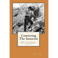Convicting The Innocent: Sixty -Five Actual Errors of Criminal Justice